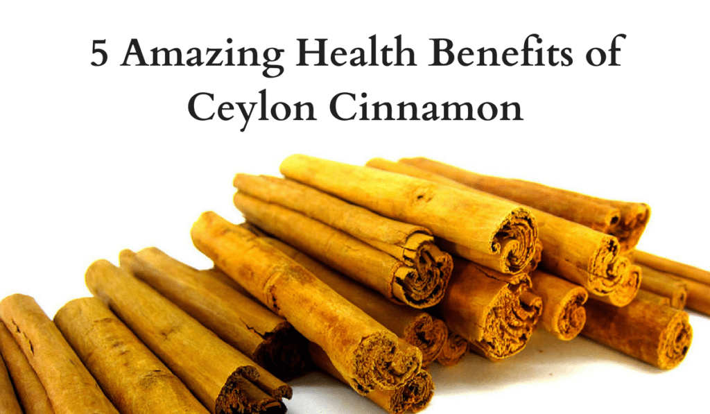 5 Amazing Health Benefits of Ceylon Cinnamon